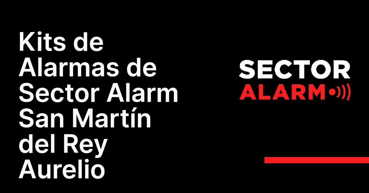 Kits de Alarmas de Sector Alarm San Martín del Rey Aurelio